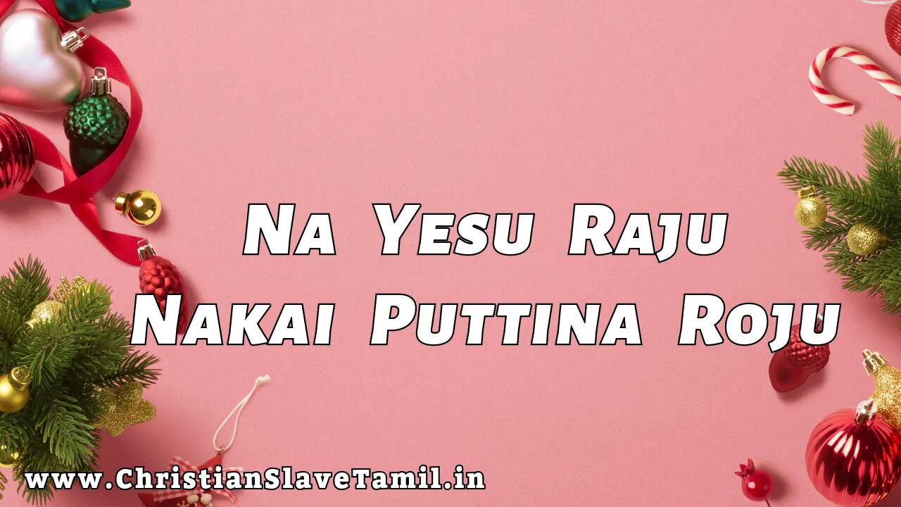 Na Yesu Raju Nakai Puttina Roju, Na Yesu Raju Naakai Puttina Roju song,