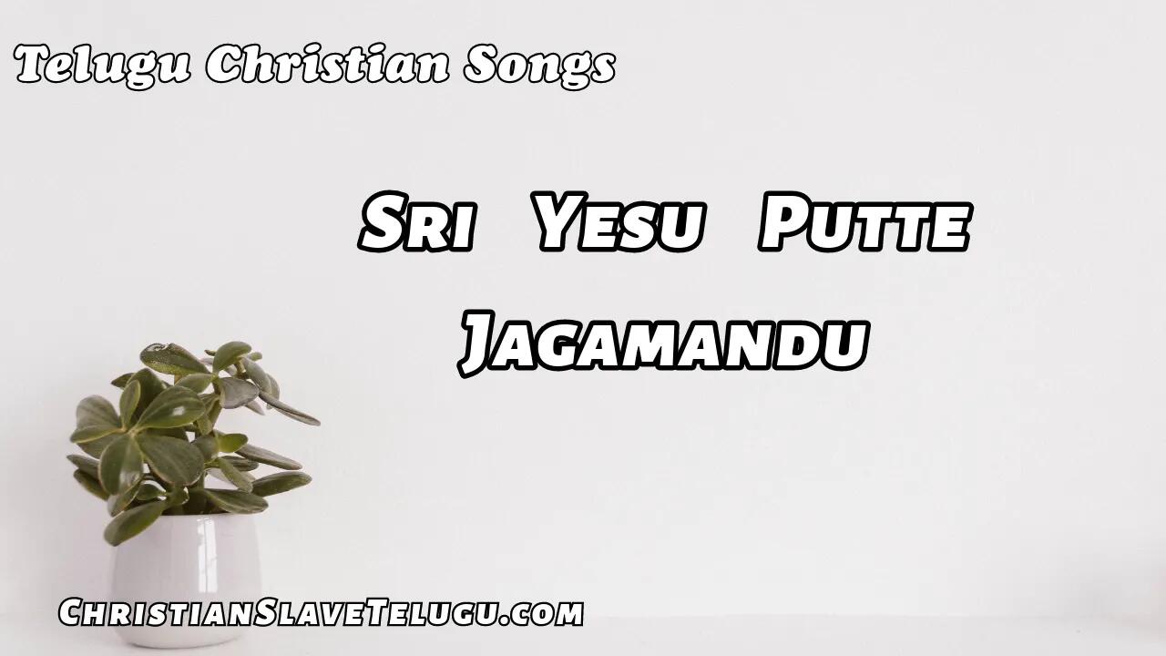 Sri Yesu Putte Jagamandu, Sri Yesu Putte Jagamandu Song,