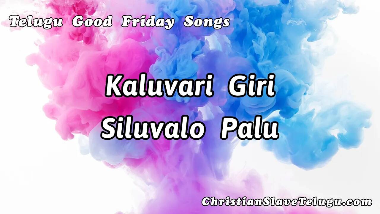 Kaluvari Giri Siluvalo, Kaluvari Giri Siluvalo Song,