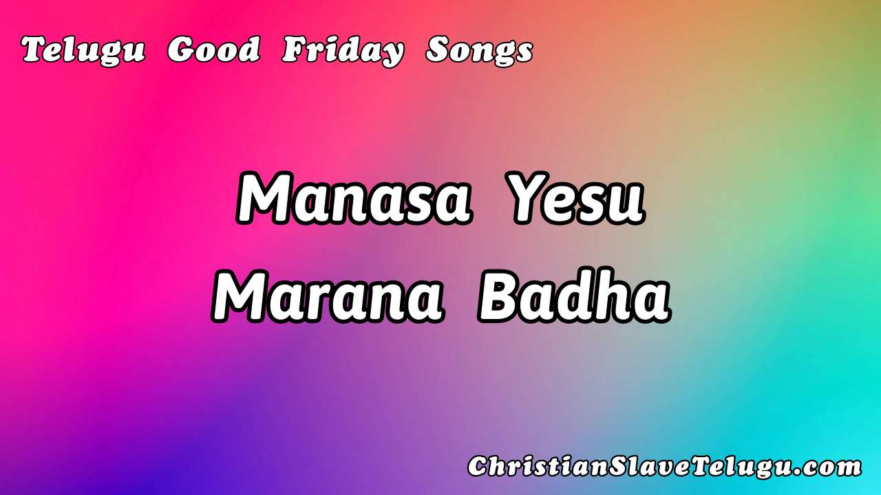 Manasa Yesu Marana Badha,