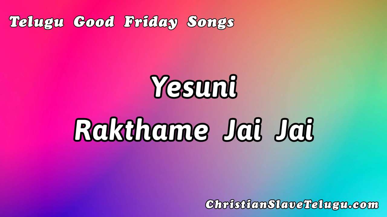 Yesuni Rakthame Jai Jai, Yesuni Rakthame Jai Jai Song,