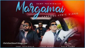 Margamai Unna Yesu Nee Margamulo, Margamai Unna Yesu Nee Margamulo Song,